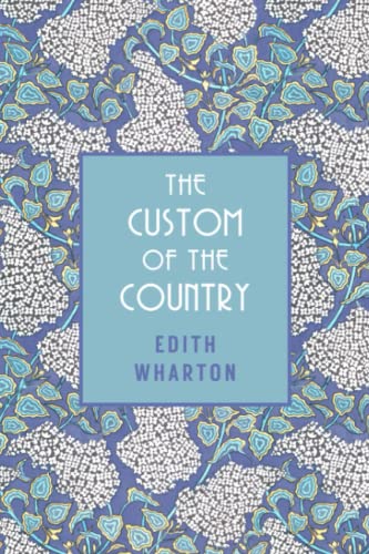 The Custom of the Country: A 1913 American Classic Novel (Annotated)