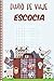 Diario de Viaje Escocia: Cuaderno Diario,Notebook 108 páginas ILUSTRADAS Libro de Actividades de Vacaciones a Rellenar, Libro de Seguimiento de Viajes, Regalo Para Ofrecer. Made in Spain.