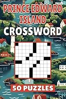 Prince Edward Island Crossword: 50 Charlottetown Puzzles For Kids, Adults and Seniors Easy Mind-Stimulating Fun and Engaging Challenges for Mental Relaxation and Vocabulary B0D8ZX7QDV Book Cover