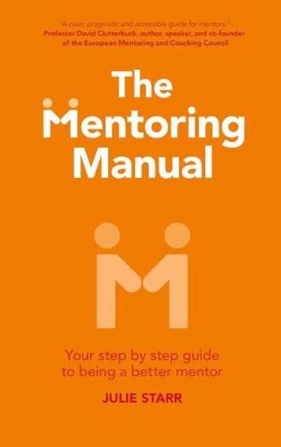 Pearson Business The Mentoring Manual: Your step by step guide to being a better mentor
