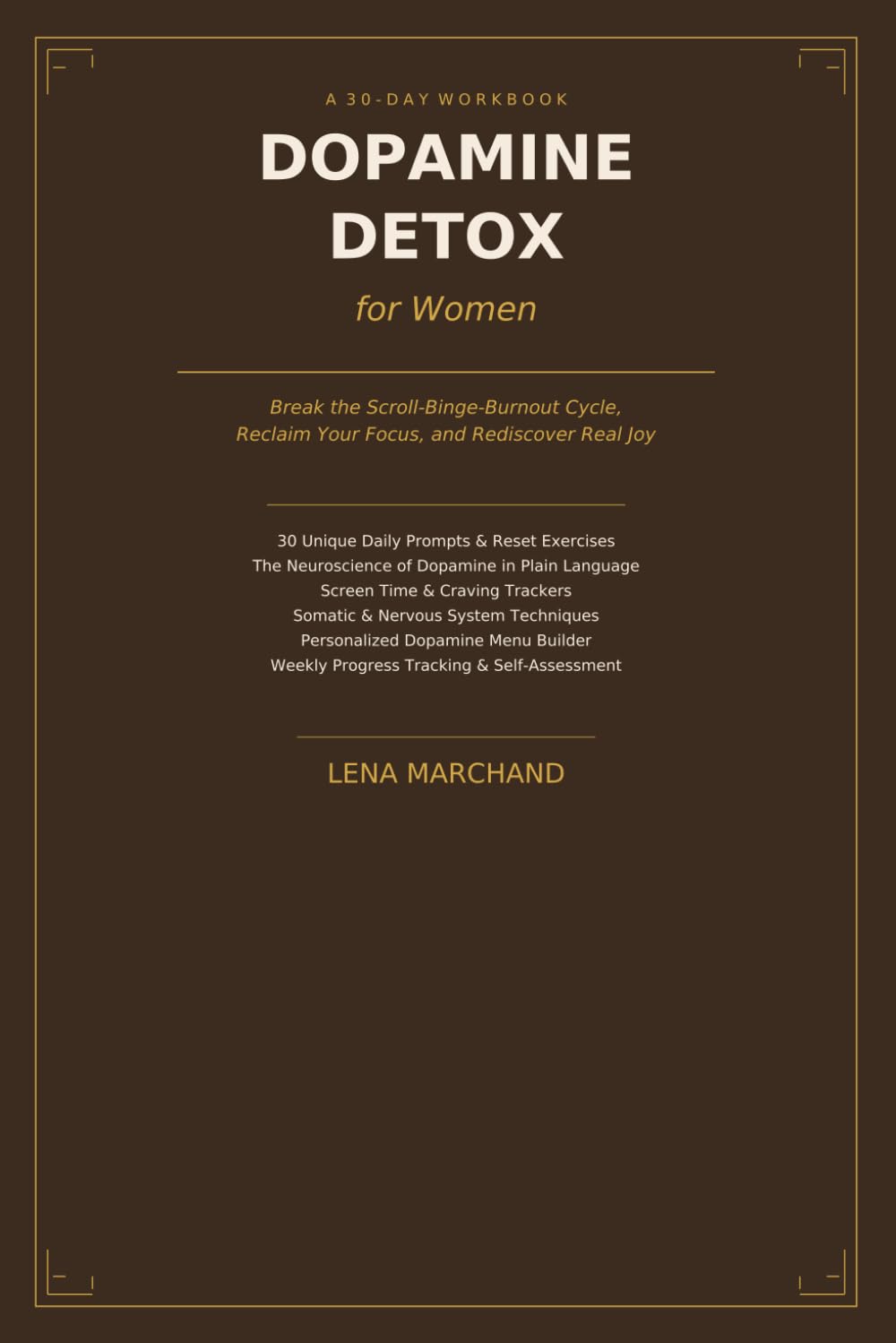 Dopamine Detox for Women: A 30-Day Workbook to Break the Scroll-Binge-Burnout Cycle, Reclaim Your Focus, and Rediscover Real Joy