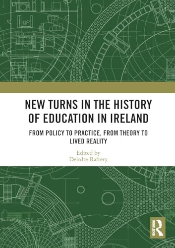 New Turns In The History Of Education In Ireland: From Policy To Practice, From Theory To Lived Reality