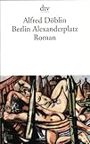 Berlin Alexanderplatz: Die Geschichte vom Franz Biberkopf. Roman - Alfred Döblin