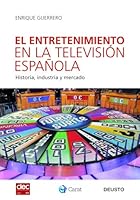 El entretenimiento en la televisión española: Historia, industria y mercado 8423427668 Book Cover