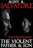 The Violent Father & Son: A True Story of Tragic Loss (The Violent Stepfather Book 4)