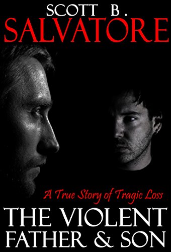 The Violent Father & Son: A True Story of Tragic Loss (The Violent Stepfather Book 4)