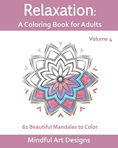 Relaxation: A Coloring Book for Adults: 62 Beautiful Mandalas to Color (Mindful Art Designs)