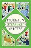 Football's Strangest Matches: Discover the Most Fascinating True Stories and Bizarre Gaffes in Soccer History