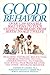Good Behavior: Over 1200 Sensible Solutions to Your Child's Problems From Birth to Age Twelve