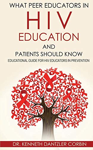 WHAT PEER EDUCATORS IN HIV EDUCATION AND PATIENTS SHOULD KNOW: Educational guide for HIV Educators in Prevention By