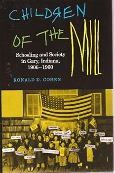 Hardcover Children of the Mill: Schooling and Society in Gary, Indiana 1906-1960 (Midwestern History and Culture) Book