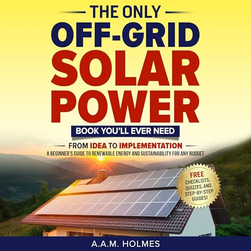The Only Off-Grid Solar Power Book You&amp;rsquo;ll Ever Need by A.A.M. Holmes episode artwork