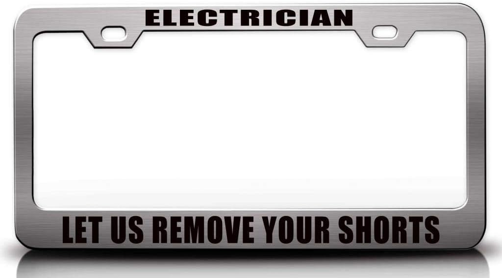 Electrician LET US Remove Your Shorts Metal Car SUV Truck License Plate Frame h16