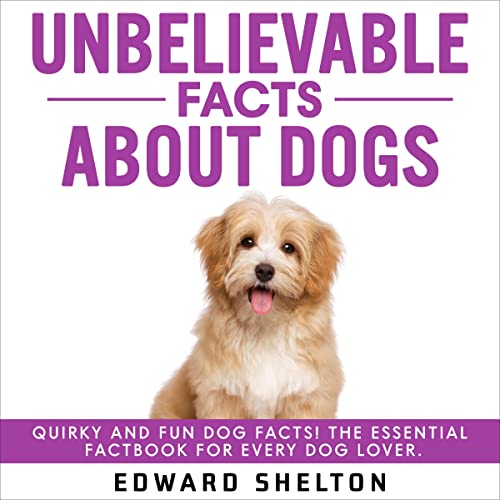 Unbelievable Facts About Dogs: Quirky and Fun Dog Facts! The Essential Factbook for Every Dog Lover. by Edward Shelton episode artwork