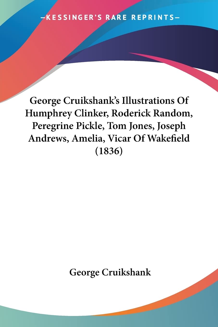 George Cruikshank's Illustrations Of Humphrey Clinker, Roderick Random, Peregrine Pickle, Tom Jones, Joseph Andrews, Amelia, Vicar Of Wakefield (1836)