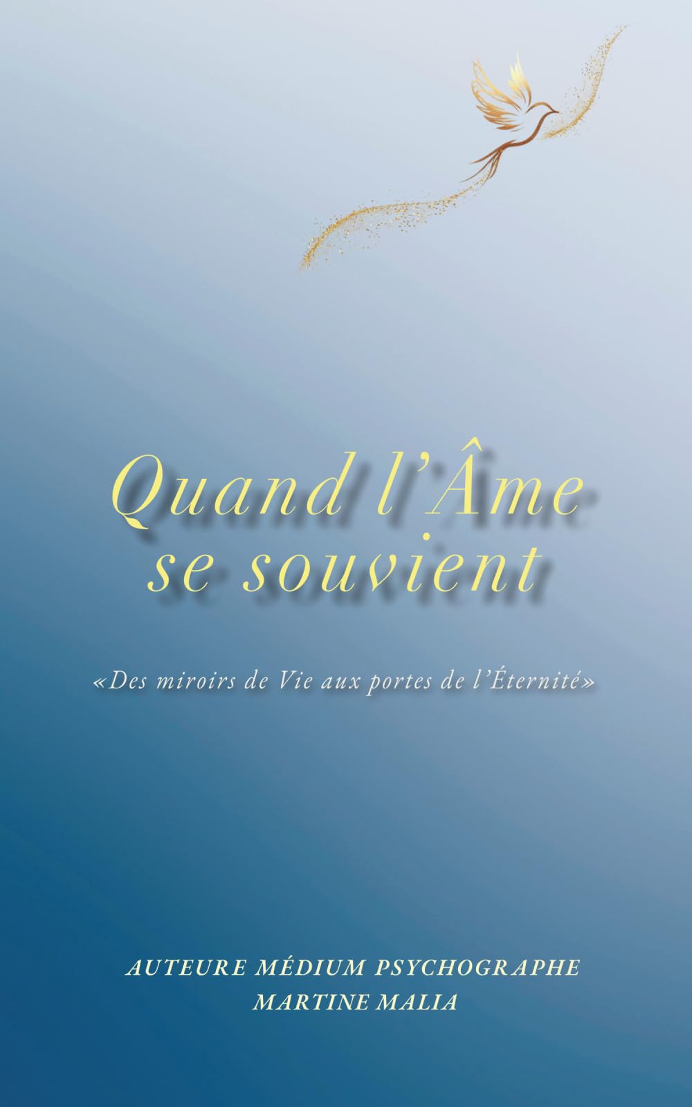 Quand l'âme se souvient: Des miroirs de vie aux portes de l'éternité