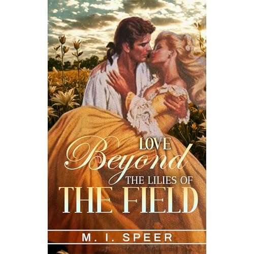 LOVE BEYOND THE LILIES OF THE FIELD Audiolibro Por Mary Speer arte de portada
