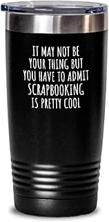Funny Scrapbooking Tumbler You Have To Admit Is Pretty Cool Hilarious Gift Idea For Hobby Lover Fanatic Quote Fan Gag Insulated Cup With Lid Black 20 Oz