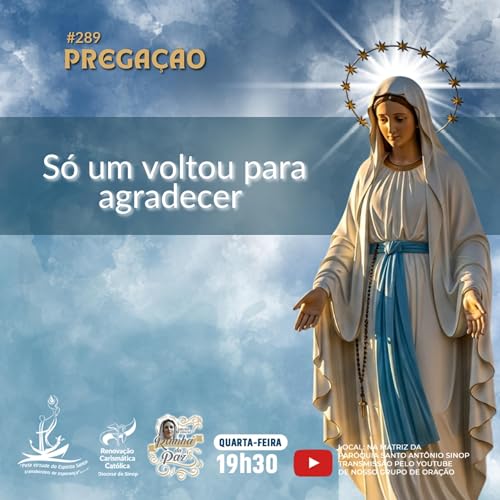 #289 - PREGA&Ccedil;&Atilde;O: Só um voltou para agradecer &mdash; Lucas 17,17