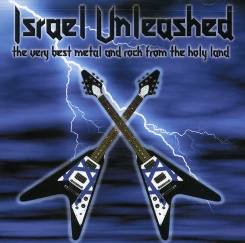 Israel Unleashed The Very Best Metal and Rock from the Holy Land