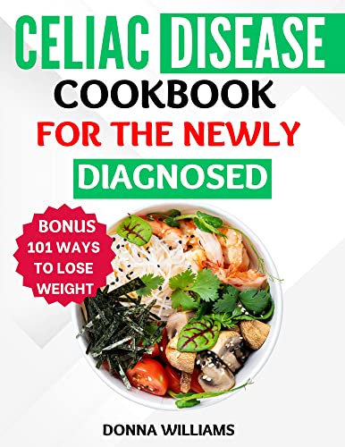 Celiac Disease Cookbook for the Newly Diagnosed: Healthy, Tasty, and Gluten-Free Recipes to Improve your Health