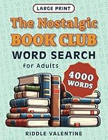 The Nostalgic Book Club Word Search for Adults Large Print: 4000 Words to Find in 125 Themed Puzzles (Nostalgic Word Search Large Print) B0DGDZ493B Book Cover