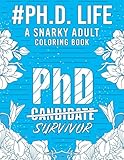 Phd Life: A Snarky, Humorous & Relatable Adult Coloring Book For Phd Students & Graduates