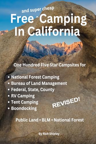 FREE AND SUPER CHEAP CAMPING IN CALIFORNIA: One Hundred Five Star Campsites for National Forest Camping, Bureau of Land Management, Federal, State, County, RV Camping, Tent Camping, Boondocking