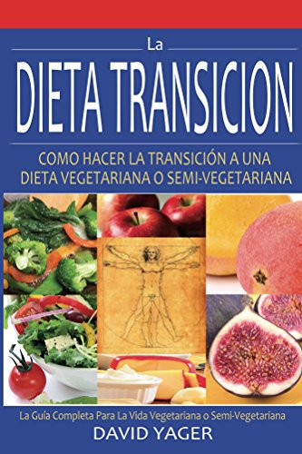 La Dieta Transición: Como Hacer La Transición A Una Dieta Vegetariana O Semi-Vegetariana