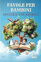 FAVOLE PER BAMBINI: AMICIZIA TRA ANIMALI (Italian Edition) B0F66MPT7Q Book Cover
