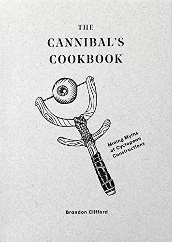 The Cannibal's Cookbook: Mining Myths of Cyclopean Constructions Cover