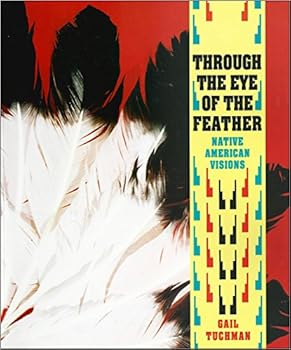 Through the Eye of the Feather: Native American Visions