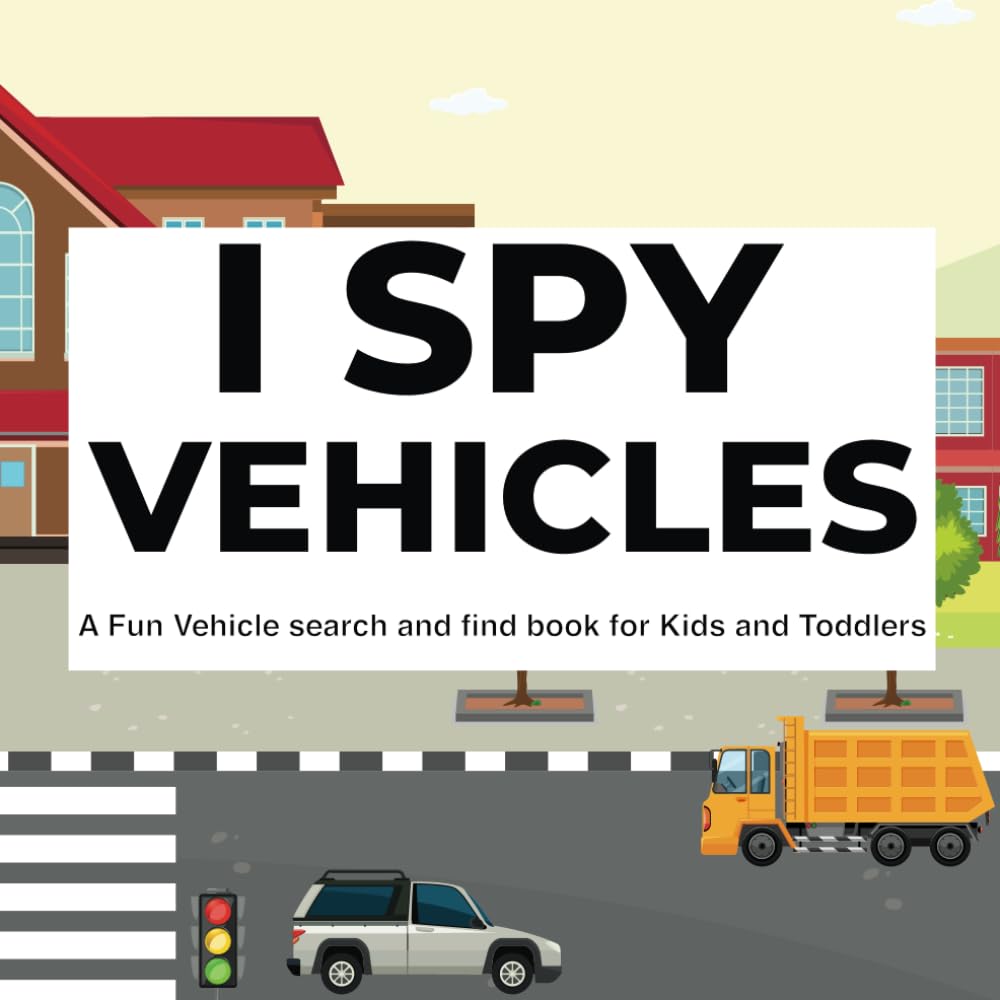 I Spy Vehicles: A Fun Vehicle Search and Find Activity Book for Kids and Toddlers
