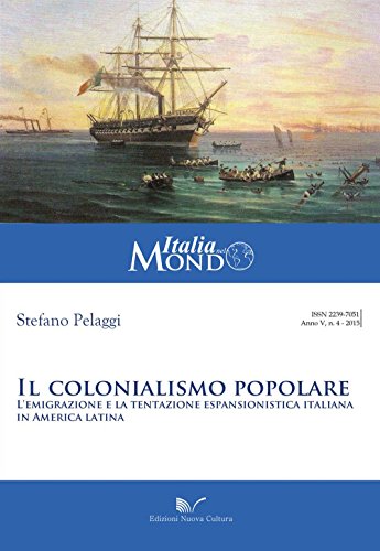 Il colonialismo popolare. L'emigrazione e la tentazione espansionistica italiana in America latin