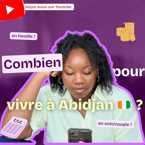 Ep. 21 Combien &ccedil;a co&ucirc;te de vivre &agrave; Abidjan en 2025 ?