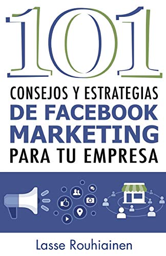 101 Consejos y Estrategias de Facebook Marketing Para Tu Empresa