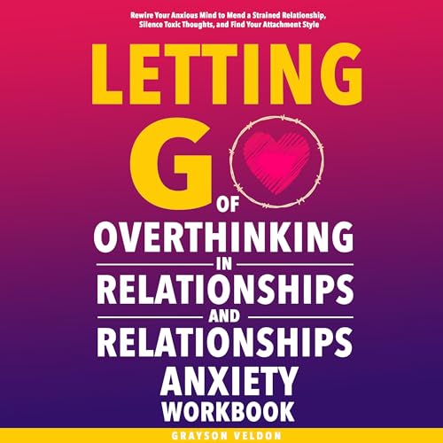 Page de couverture de Letting Go of Overthinking in Relationships and Relationships Anxiety Workbook