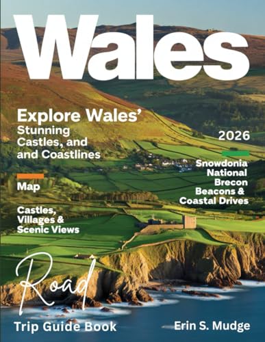 WALES ROAD TRIP GUIDE BOOK 2026: New Edition – Explore the Best...