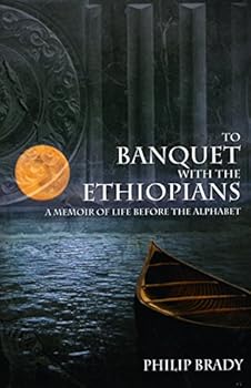 To Banquet with the Ethiopians: A Memoir of Life Before the Alphabet