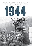 1944: The Second World War in the Air in Photographs (English Edition)