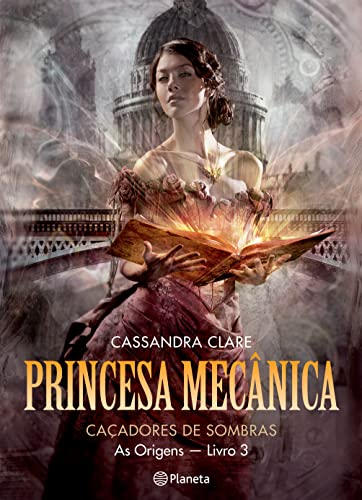 Princesa Mecânica Caçador de Sombras - As Origens - Livro 3 - Cassandra Clare