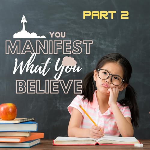 Ep 10 You Manifest What You Believe Pt 2 cover art