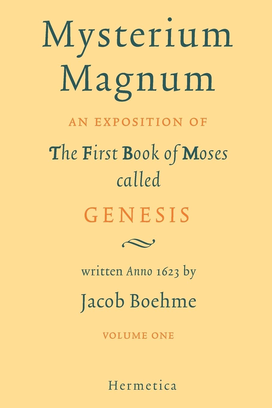 Mysterium Magnum I: An Exposition of the First Book of Moses called Genesis: Volume One: 1