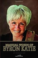 Magical Words of Byron Katie: 444 Words of Joy 1795884606 Book Cover