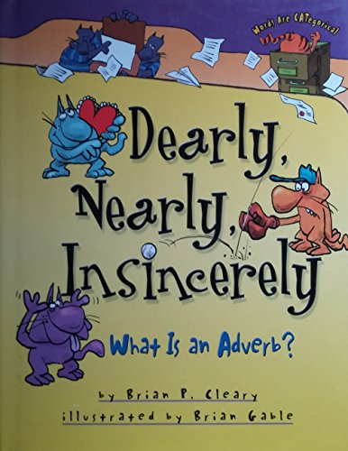 Dearly, Nearly, Insincerely What is an Adverb? 1575058073 Book Cover