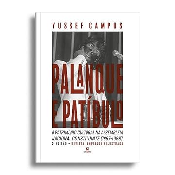 Capa do livro Palanque e Patíbulo: o patrimônio cultural na Assembleia Nacional Constituinte (1987-1988)