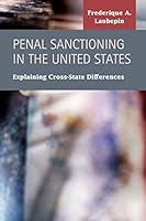 Penal Sanctioning in the United States: Explaining Cross-State Differences 1593327684 Book Cover