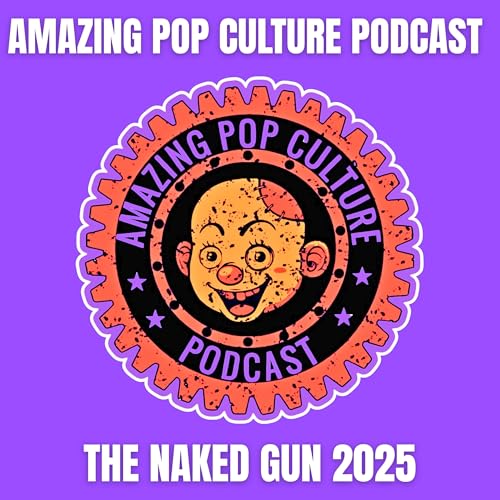 Episode 227: The Naked Gun 2025 & Pop Culture Pandemonium Podcast Por arte de portada