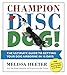 Champion Disc Dog!: The Ultimate Guide to Getting Your Dog Airborne in 18 Days (1)