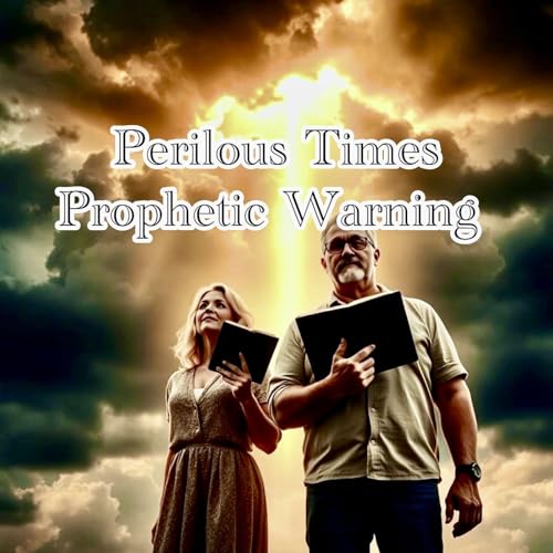 Perilous Times: A Prophetic Warning for the People of God
